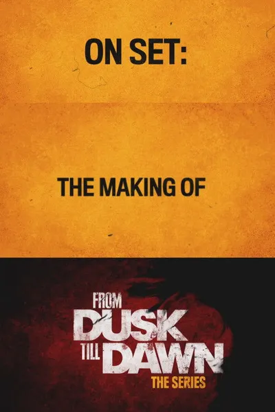 From Dusk Till Dawn: Making the First Season